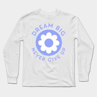 Dream Big Never Give Up. Retro Vintage Motivational and Inspirational Saying. Blue Long Sleeve T-Shirt